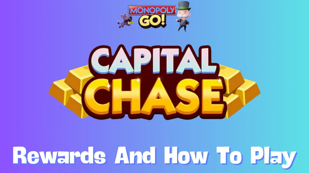 Monopoly Go All Capital Chase Rewards, Milestones & How To Play ECC