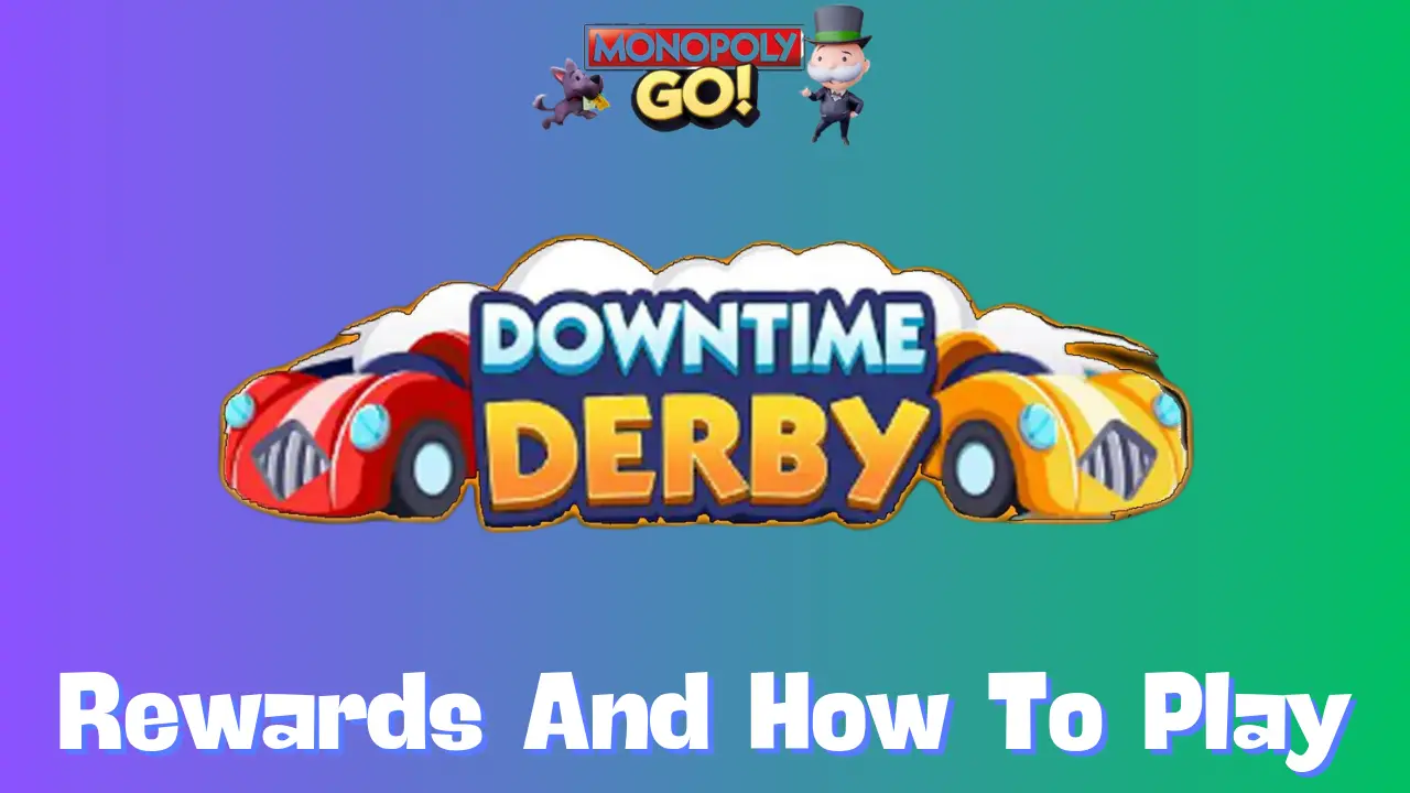 Downtime Derby Monopoly Go