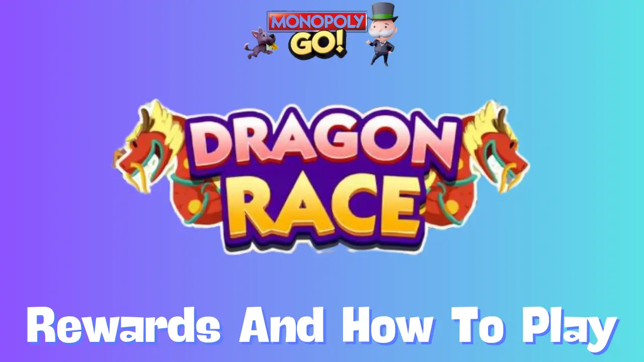 Monopoly Go: All Dragon Race Rewards, Milestones & How To Play