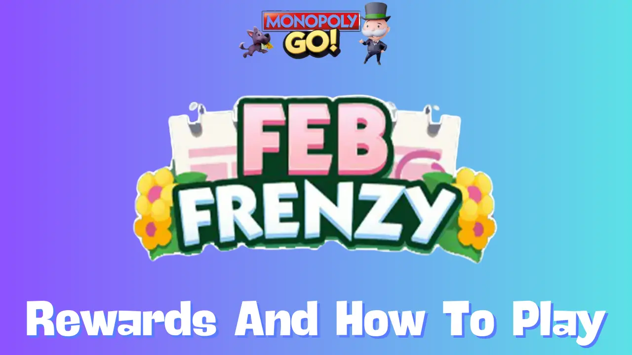 Feb Frenzy Monopoly Go