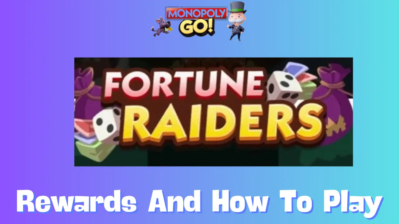 Monopoly Go: All Fortune Raiders Rewards, Milestones & How To Play