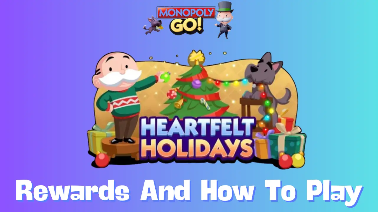 Monopoly Go: All Heartfelt Holidays Rewards, Milestones & How To Play