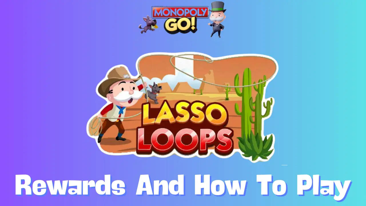 Monopoly Go: All Lasso Loops Rewards, Milestones & How To Play