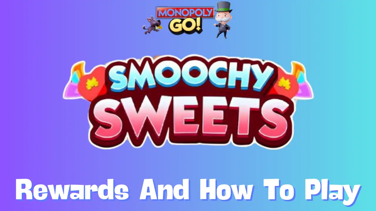 Monopoly Go: All Smoochy Sweets Rewards, Milestones & How To Play