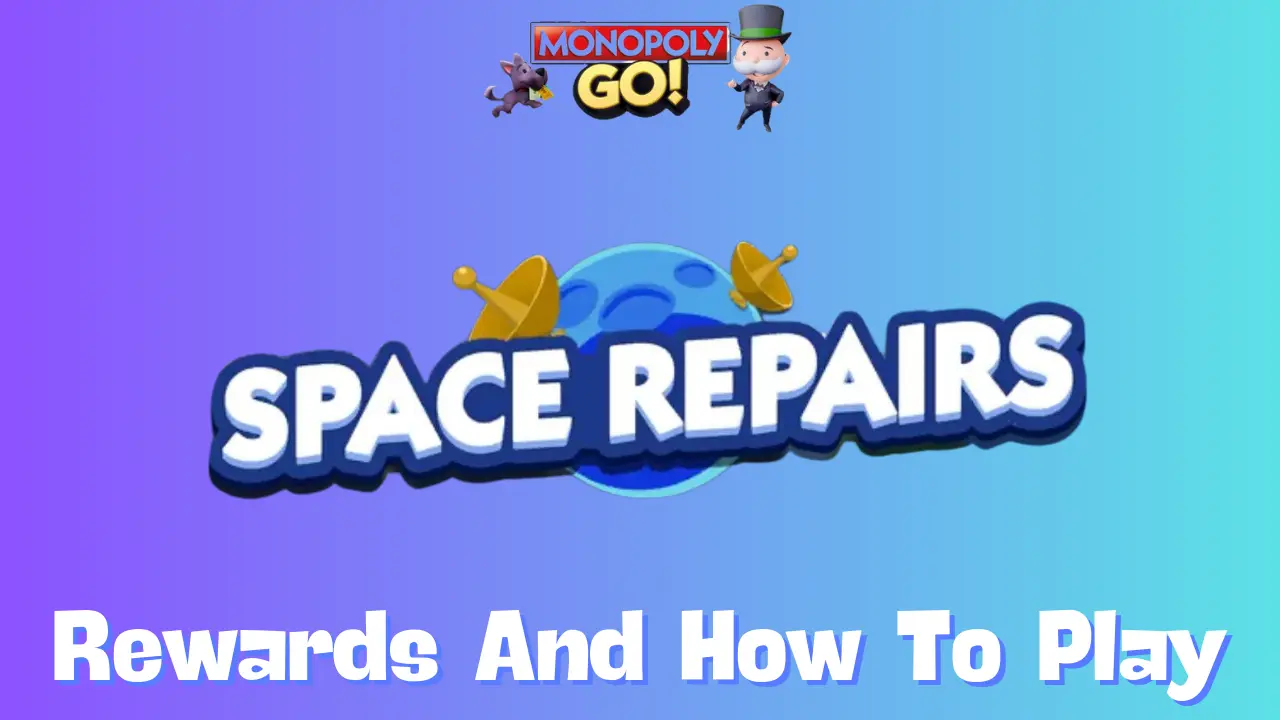 Space Repairs Monopoly Go