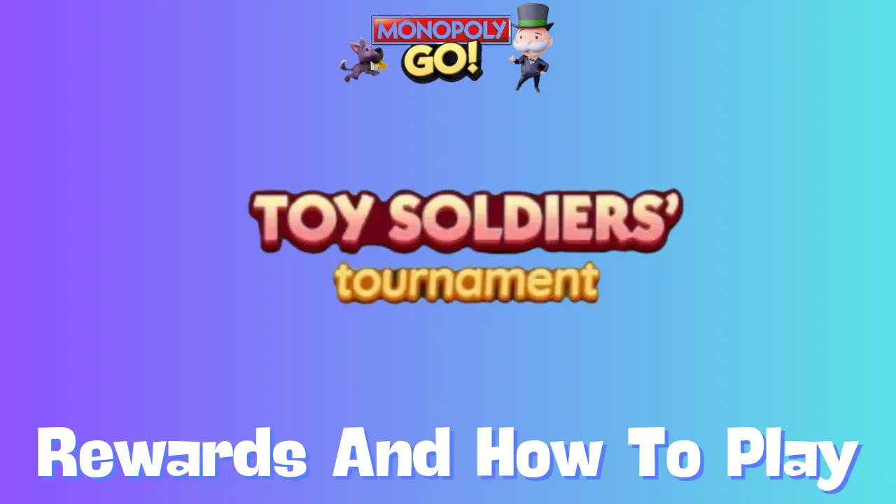 Monopoly Go: All Toy Soldiers Rewards, Milestones & How To Play