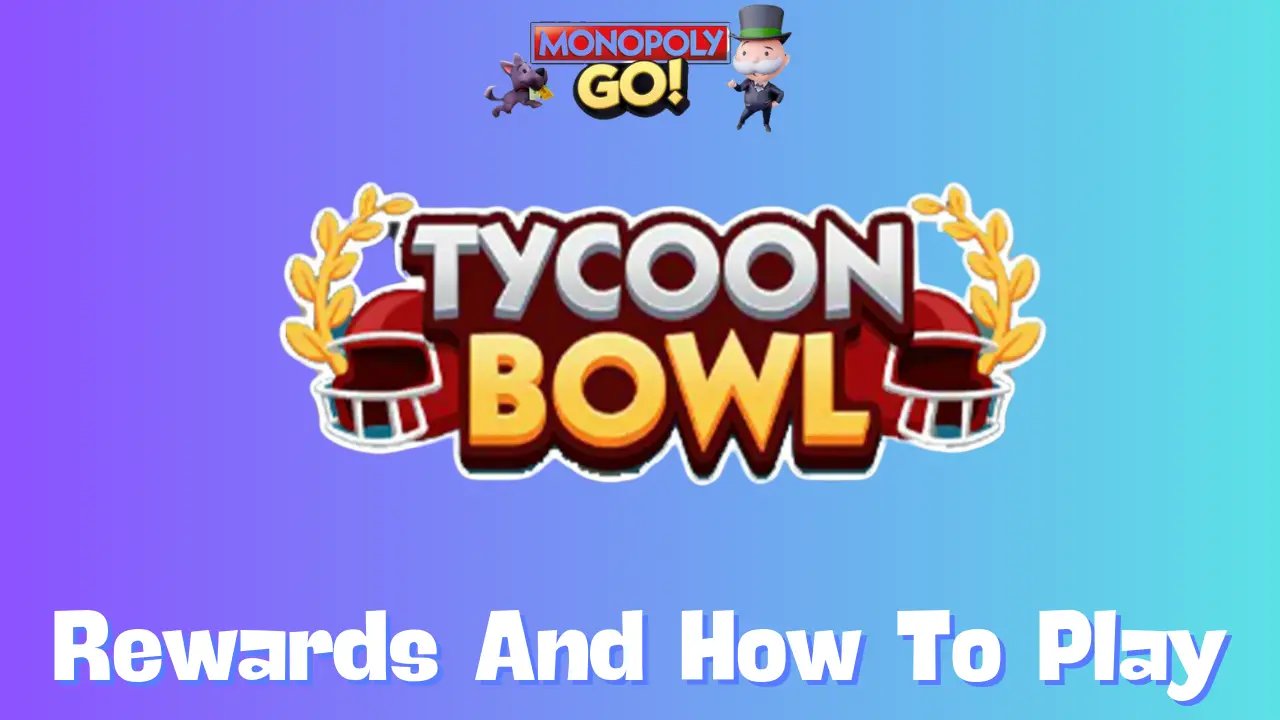 Monopoly Go: All Tycoon Bowl Rewards, Milestones & How To Play