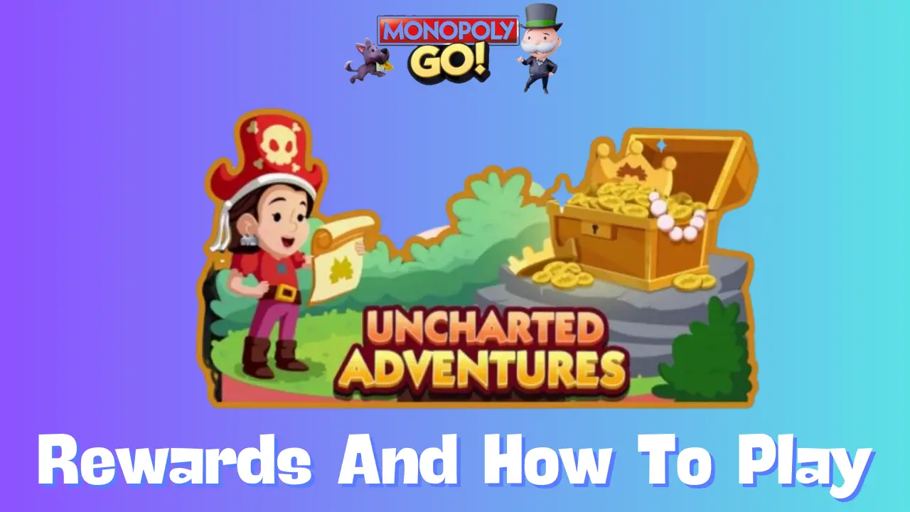 Monopoly Go: All Uncharted Adventures Rewards, Milestones & How To Play