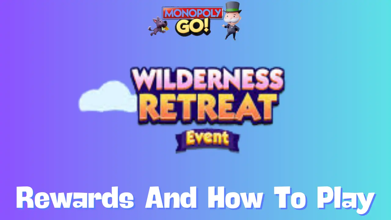 Monopoly Go: All Wilderness Retreat Rewards, Milestones & How To Play