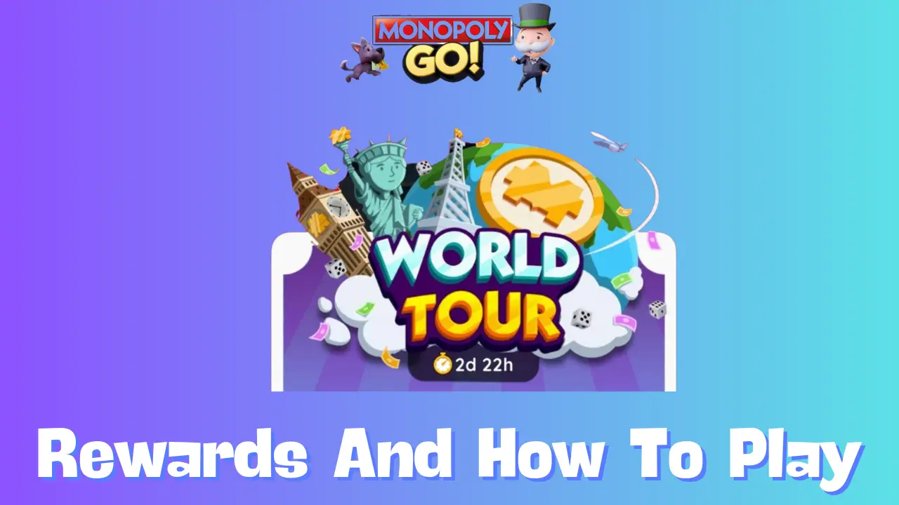 Monopoly Go: All World Tour Rewards, Milestones & How To Play