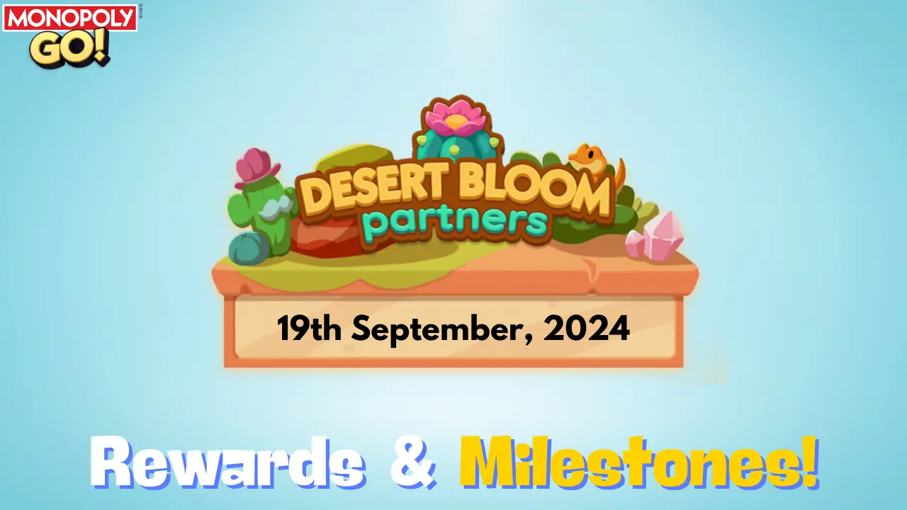 Monopoly Go Desert Bloom Partners Rewards, Milestones & How To Play