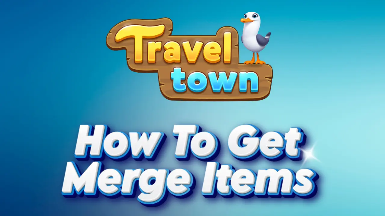 Travel Town: How to Get Merge Items (FAQs Guide)