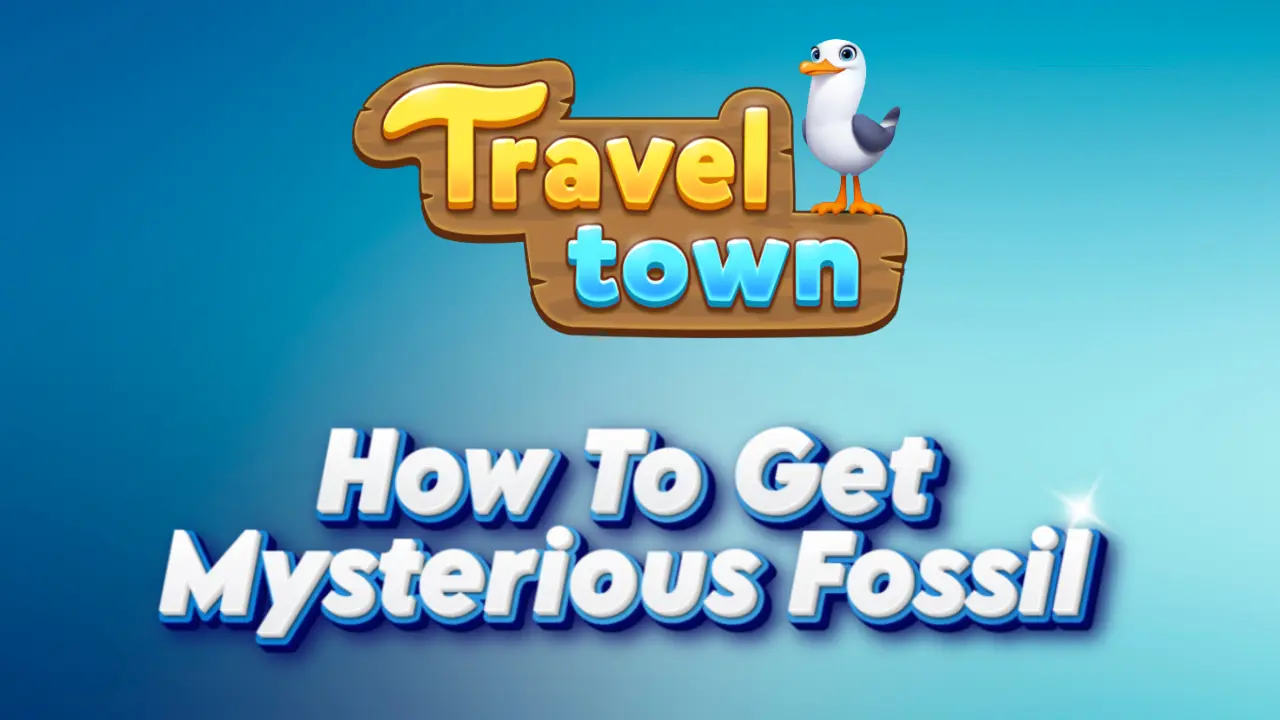 Travel Town: How Do You Get Mysterious Fossil?