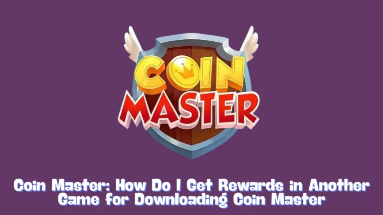 How Do I Get Rewards in Another Game for Downloading Coin Master