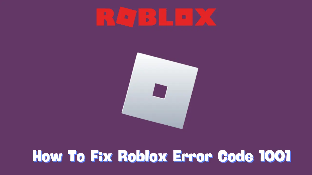 How To Fix Roblox Error Code 1001