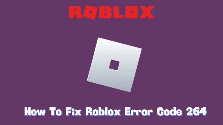 How To Fix Roblox Error Code 264