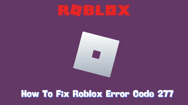 How To Fix Roblox Error Code 277