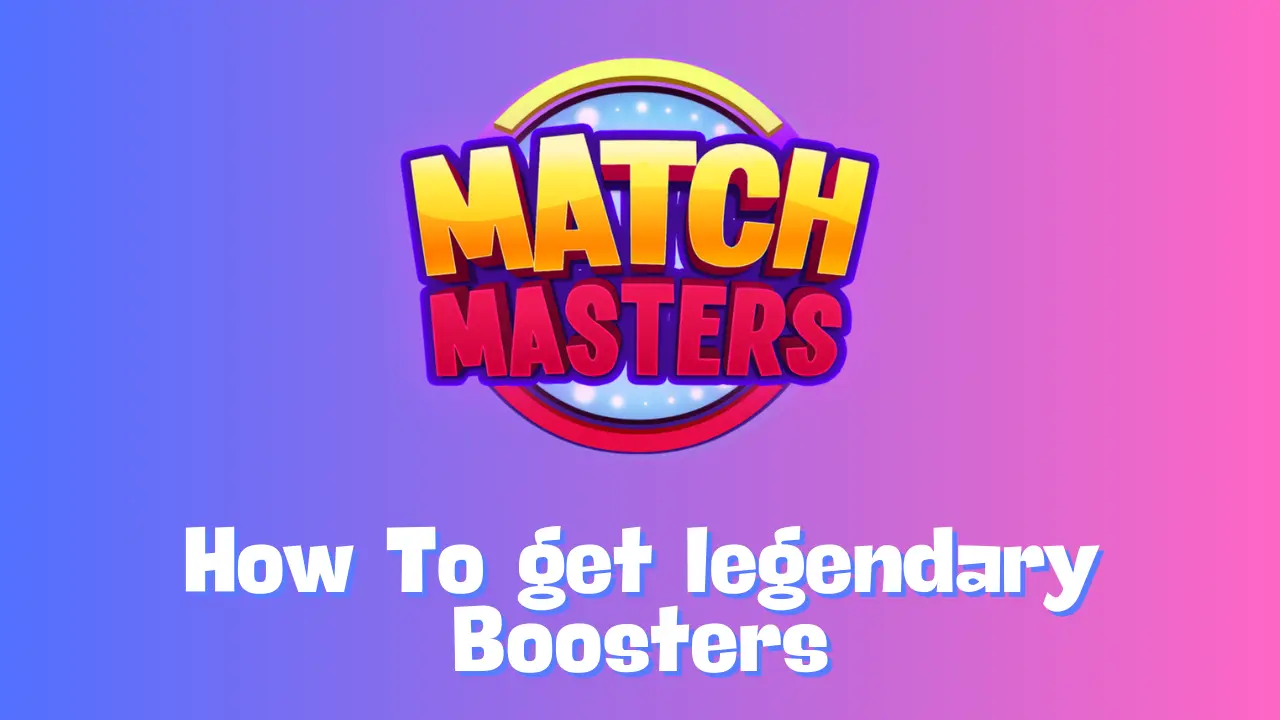 How To Get Legendary Boosters In Match Masters