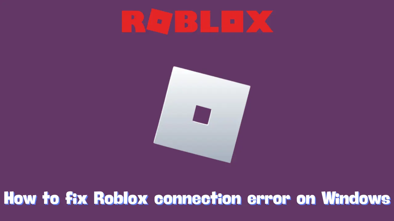 How to fix Roblox connection error on Windows