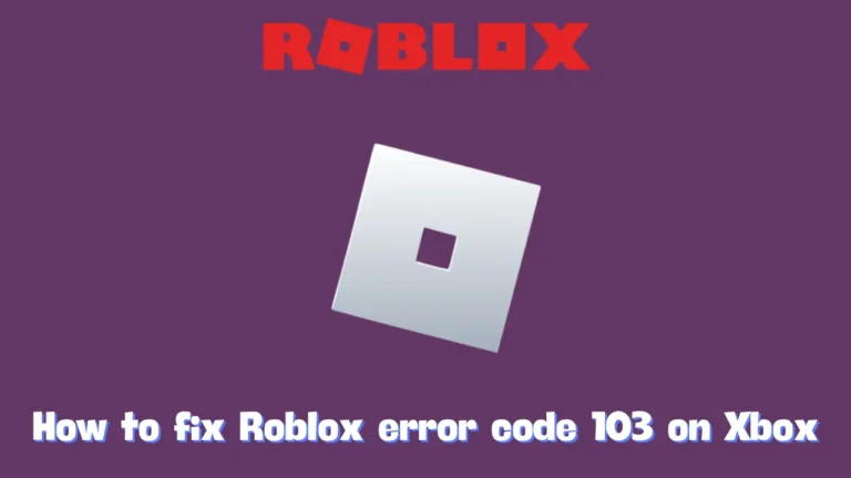 How to fix Roblox error code 103 on Xbox