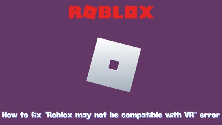 How to fix Roblox may not be compatible with VR error