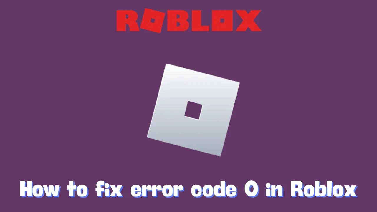 How to fix error code 0 in Roblox