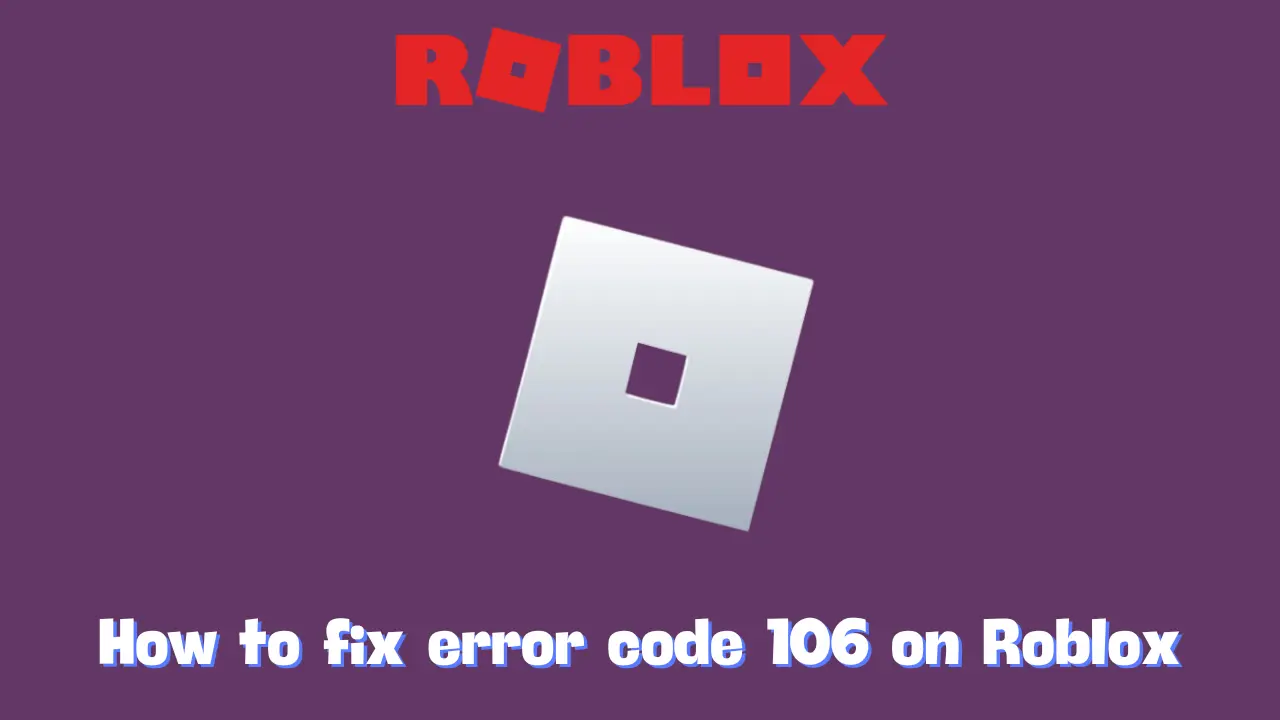 How to fix error code 106 on Roblox