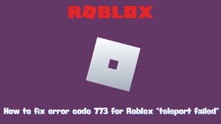 How to fix error code 773 for Roblox teleport failed