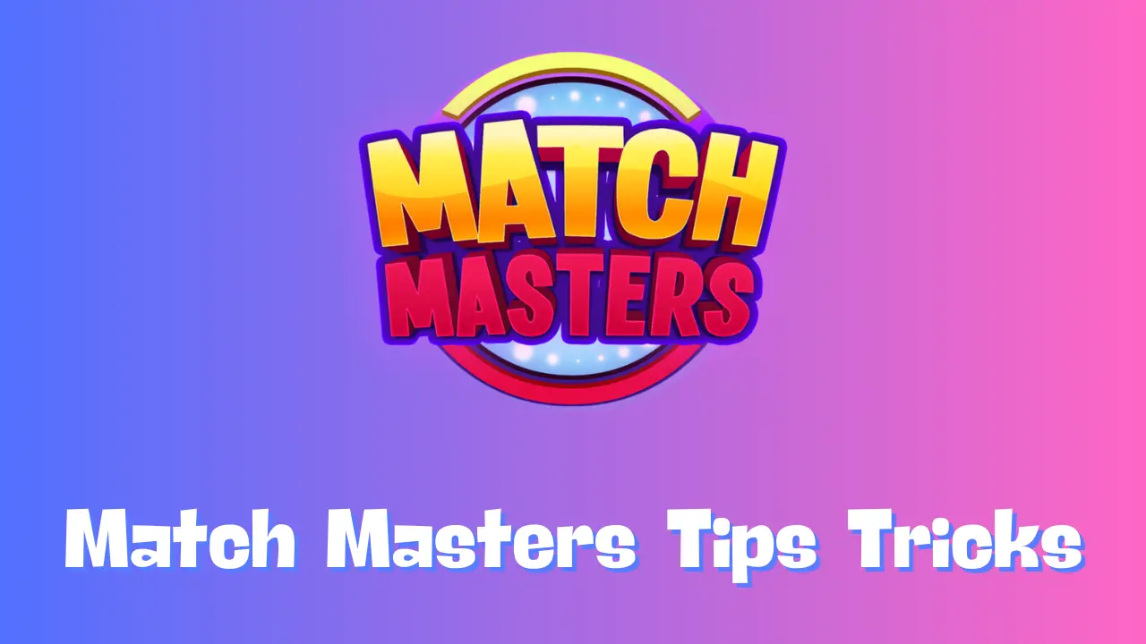 Match Masters Best Tips & Tricks