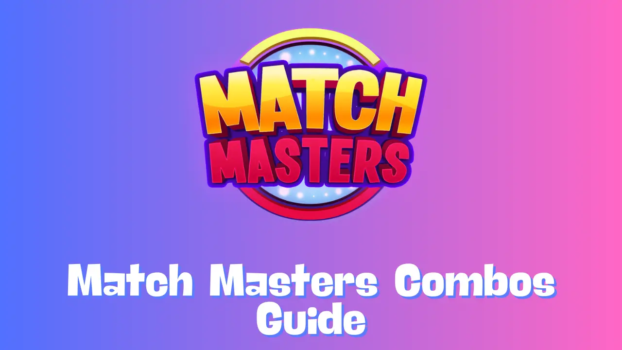 Match Masters Combos Guide