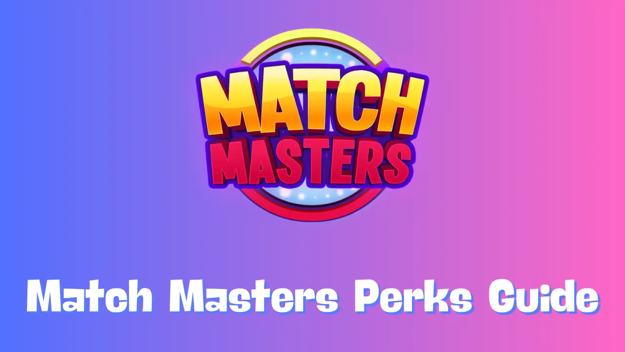 Match Masters Perks Guide