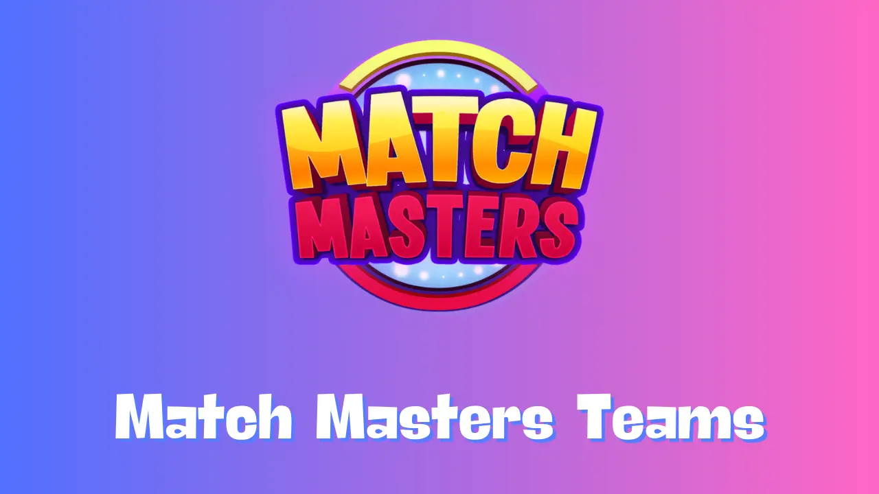 Match Masters Teams Guide