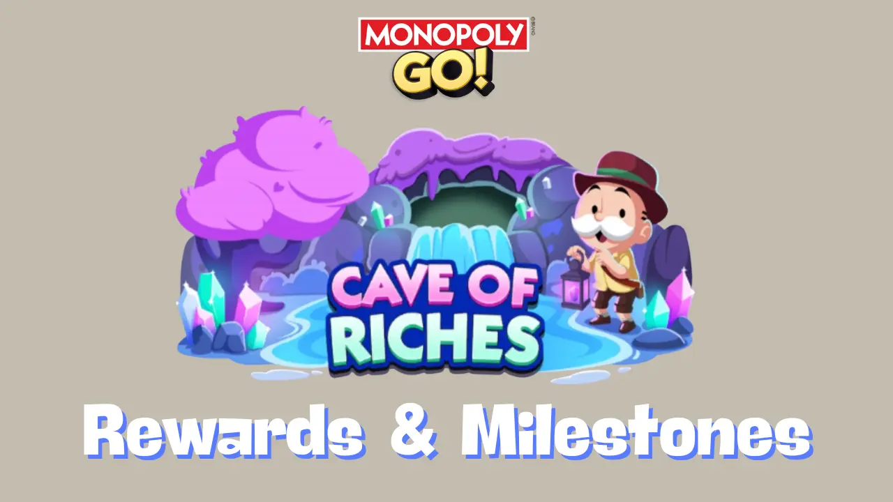 Monopoly Go - Cave of Riches Rewards & Milestones