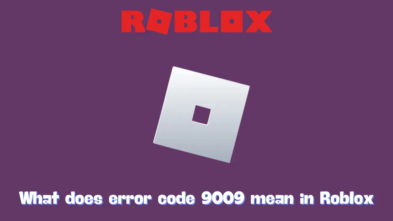 What does error code 9009 mean in Roblox