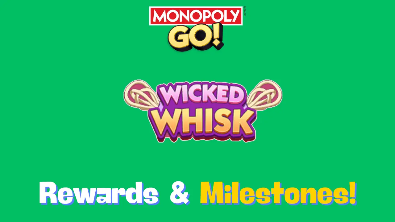 Wicked Whisk Monopoly Go Rewards & Milestones Oct 22