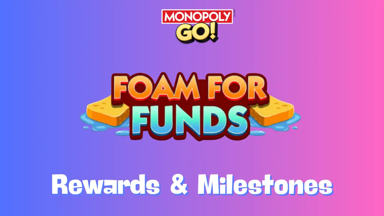 Foam For Funds Monopoly Go Rewards & Milestones Nov 11