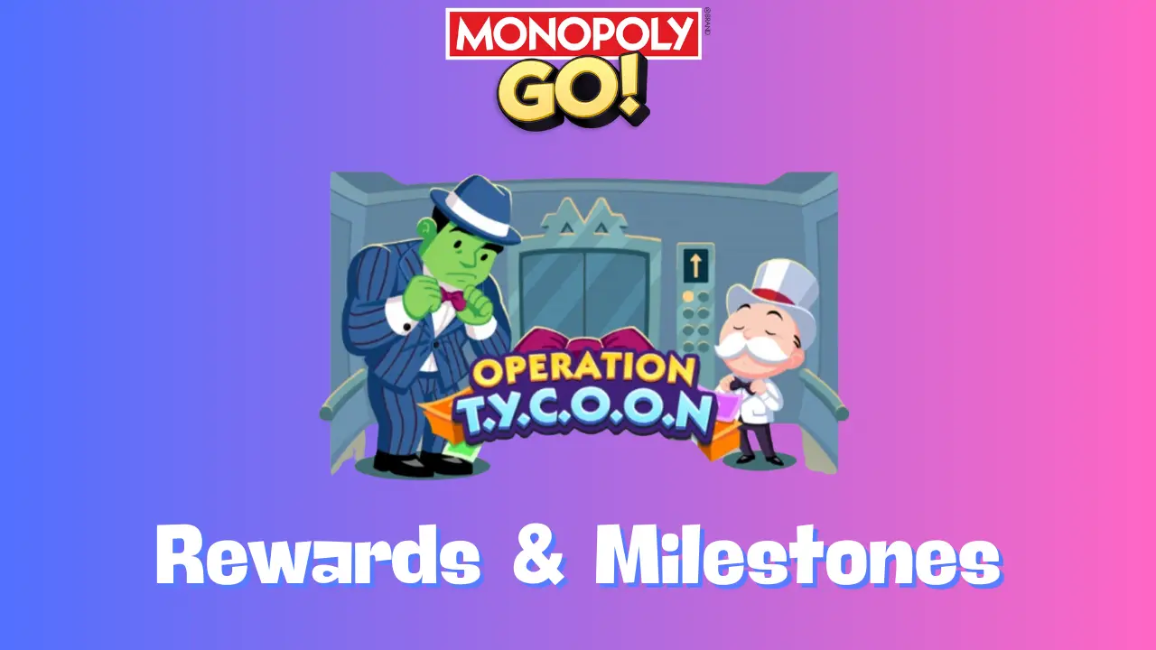 Operation Tycoon Monopoly Go Rewards & Milestones Nov 15