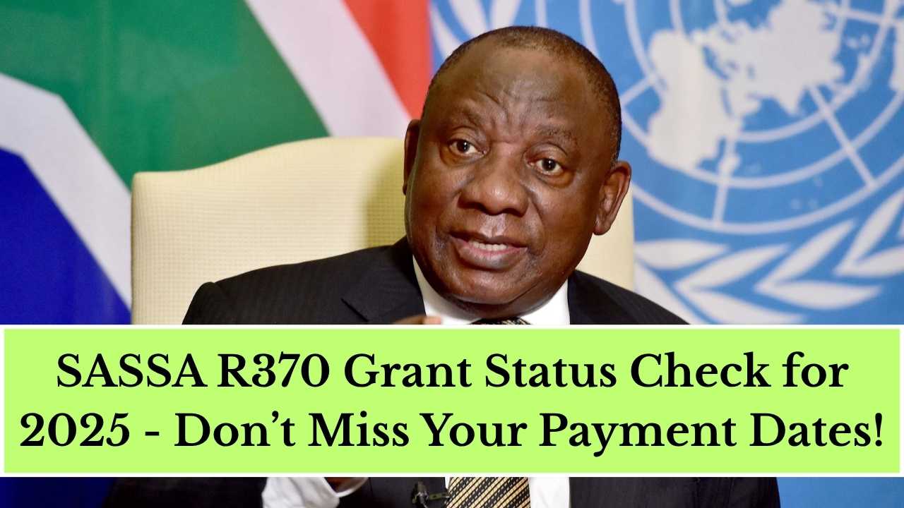 SASSA R370 Grant Status Check for 2025 - Don’t Miss Your Payment Dates!